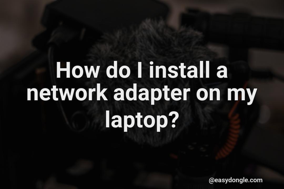 how-can-i-install-an-adapter-to-my-laptop