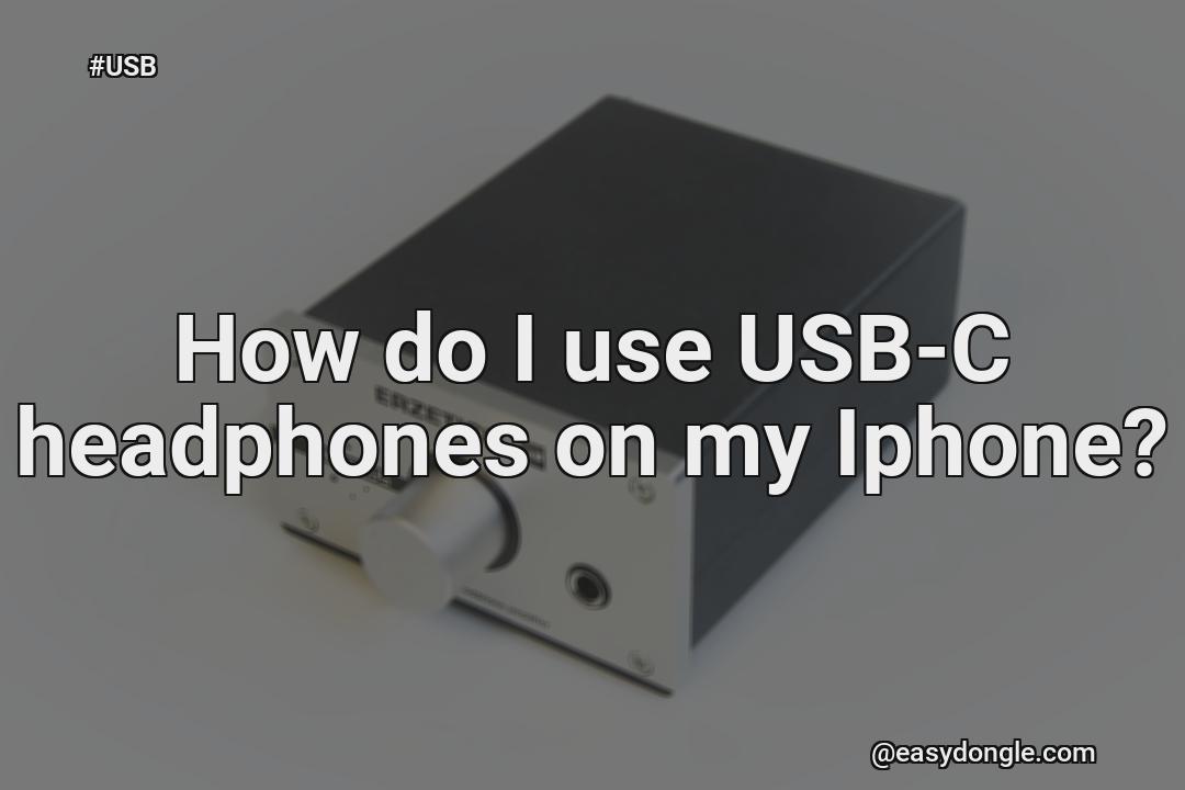 how-do-i-use-usb-c-headphones-on-iphone