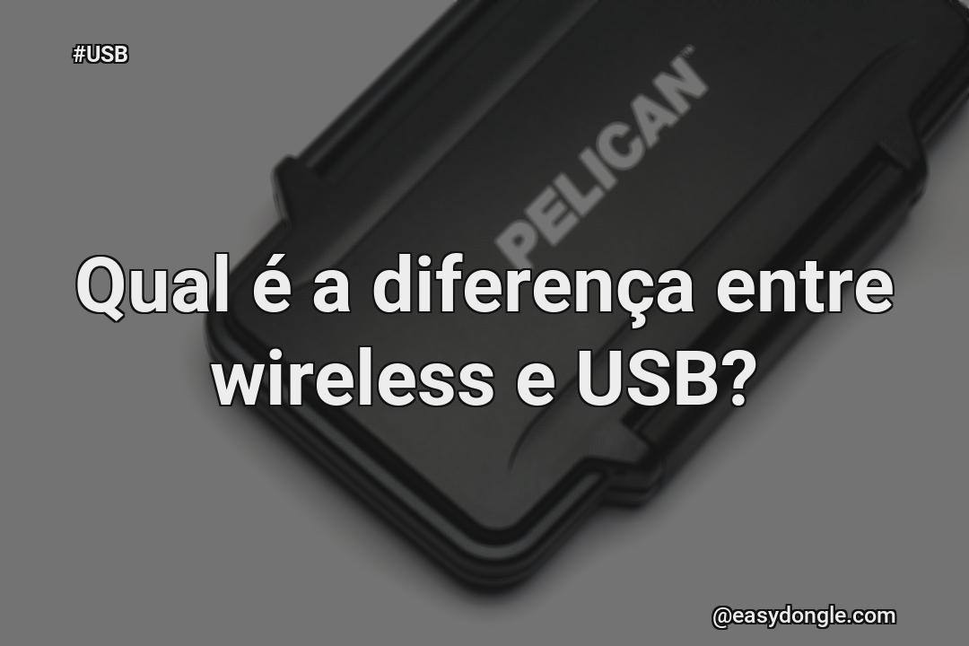 Qual é a diferença entre wireless e USB?