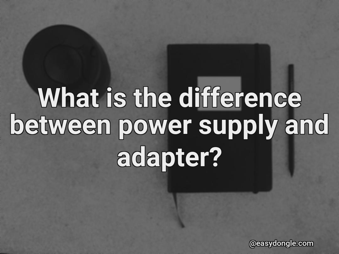 what-is-difference-between-power-supply-and-adapter