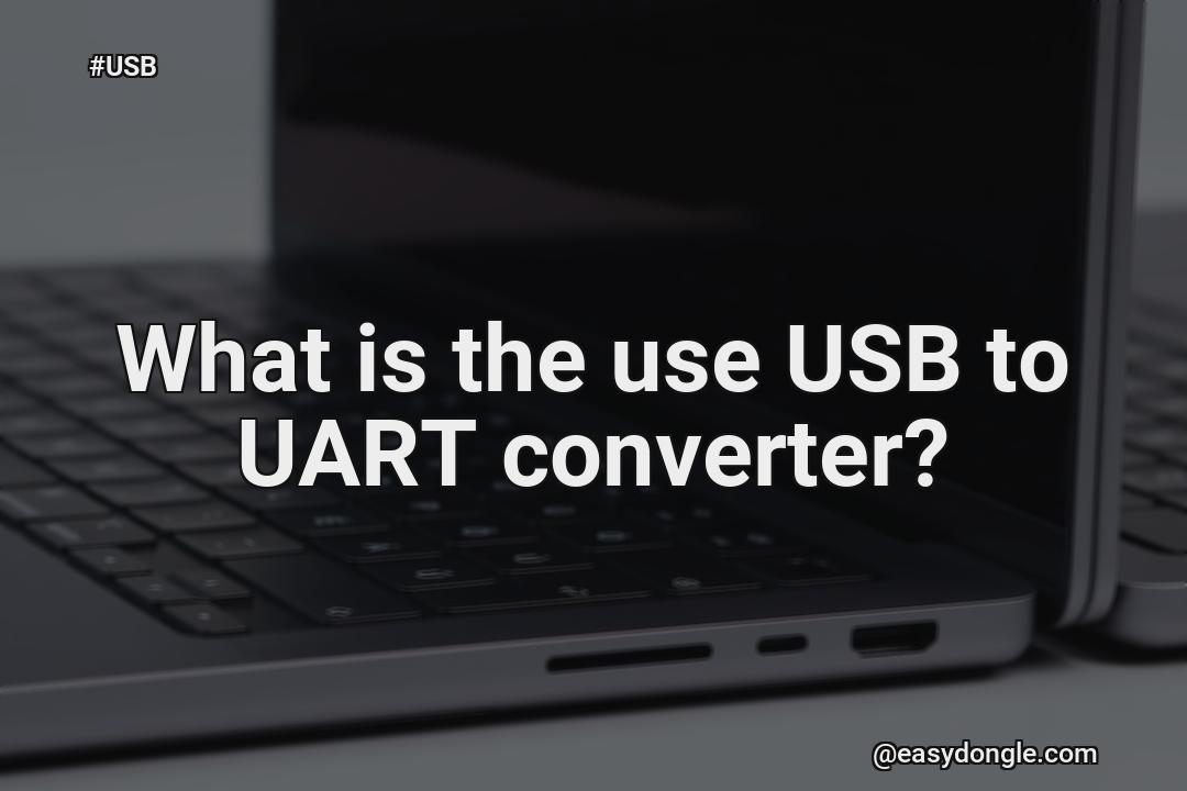 what-is-the-use-usb-to-uart-converter