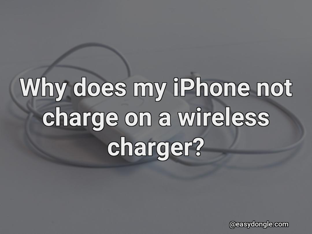 Why doesn't my iphone charge properly on my wireless charger?